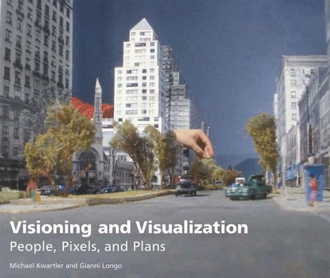 Michael Kwartler, Gianni Longo - Visioning and Visualization – People, Pixels, and Plans, Häftad