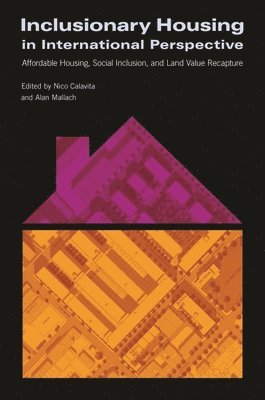 Inclusionary Housing in International Perspectiv  Affordable Housing, Social Inclusion, and Land Value Recapture 1