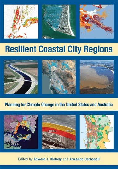 Edward J. Blakely, Armando Carbonell - Resilient Coastal City Regions – Planning for Climate Change in the United States and Australia, Häftad