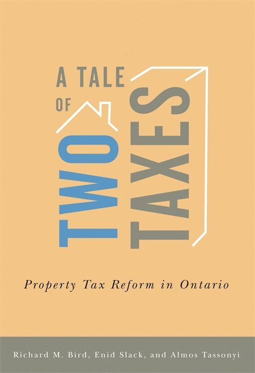 Richard M. Bird, Enid Slack, Almos Tassonyi - Tale of Two Taxes – Property Tax Reform in Ontario, Häftad