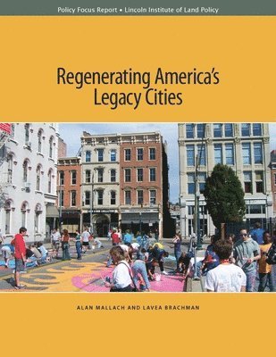 Regenerating Americas Legacy Cities 1
