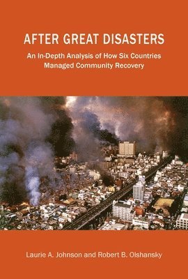 Laurie A. Johnson, Robert B. Olshansky - After Great Disasters – How Six Countries Managed Community Recovery, Häftad