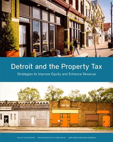 Gary Sands, Mark Skidmore - Detroit and the Property Tax – Strategies to Improve Equity and Enhance Revenue, Häftad