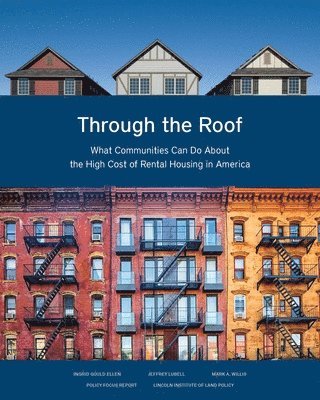 bokomslag Through the Roof  What Communities Can Do About the High Cost of Rental Housing in America