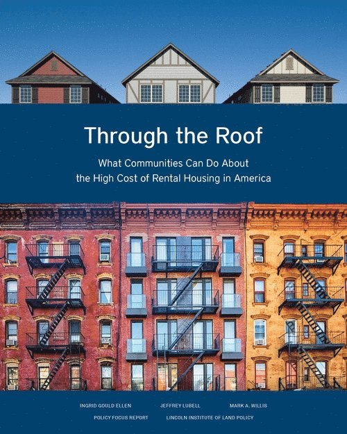 Ingrid Gould Ellen, Jeffrey Lubell, Mark A. Willis - Through the Roof – What Communities Can Do About the High Cost of Rental Housing in America, Häftad