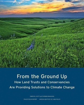 From the Ground Up  How Land Trusts and Conservancies Are Providing Solutions to Climate Change 1