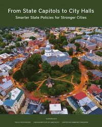 bokomslag From State Capitols to City Halls - Smarter State Policies for Stronger Cities