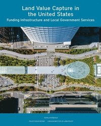 bokomslag Land Value Capture in the United States: Funding Infrastructure and Local Government Services