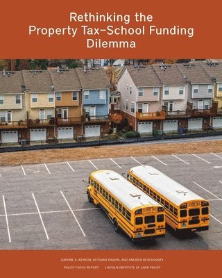 Daphne A Kenyon, Daphne A. Kenyon, Bethany P. Paquin - Rethinking the Property Tax–School Funding Dilemma, Häftad