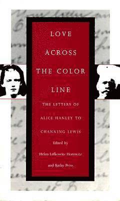 Alice Hanley, Helen Lefkowitz Horowitz, Phoebe Mitchell, Kathy L Peiss, Louis Wilson - Love Across the Color Line, Häftad
