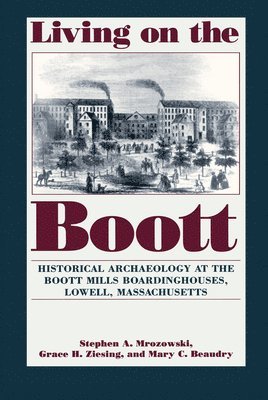Stephen A. Mrozowski, etc., Grace H. Ziesing, Stephen A Mrozowski, Grace H Ziesing, Estate of Mary Beaudry, Mary C Beaudry - Living on the Boott, Häftad