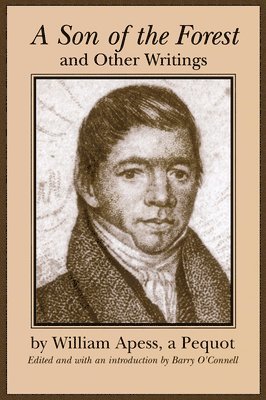 William Apess, Barry O'Connell - Son of the Forest and Other Writings, Häftad