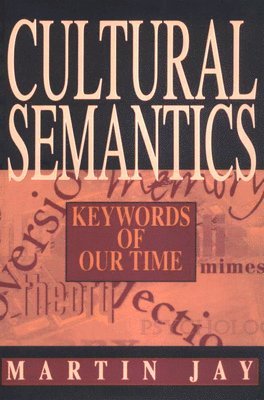 Martin Jay - Cultural Semantics: Keywords of Our Time, Häftad