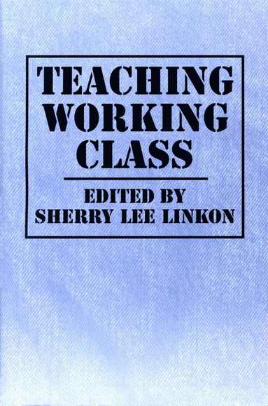 Sherry Lee Linkon - Teaching Working Class, Häftad