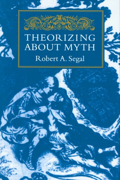 Robert A. Segal - Theorizing About Myth, Häftad