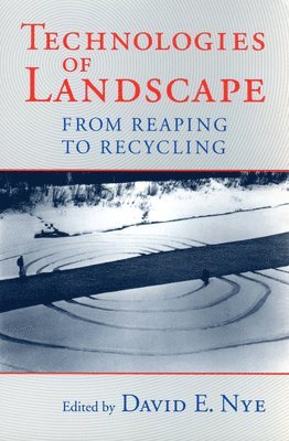 David E. Nye - Technologies of Landscape, Häftad