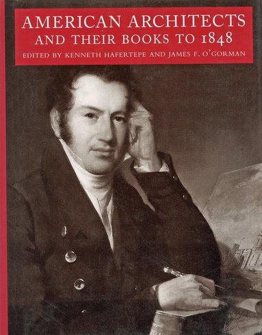 James F. O'Gorman, Kenneth Hafertepe - American Architects and Their Books to 1848, Inbunden