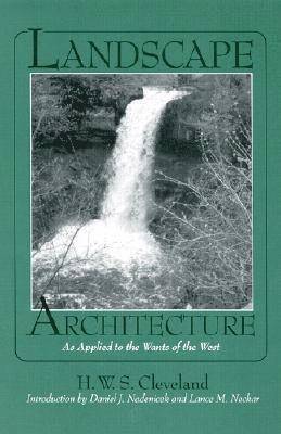 Landscape Architecture, As Applied to the Wants of the West; with an Essay on Forest Plating on the Great Plains