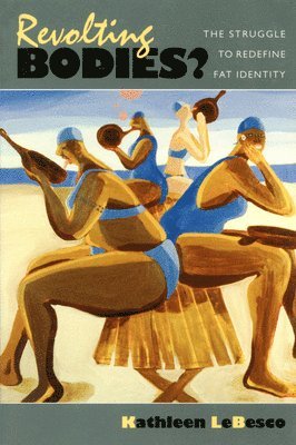 Kathleen LeBesco, Kathleen A. Lebesco, Kathleen A Lebesco - Revolting Bodies?, Häftad