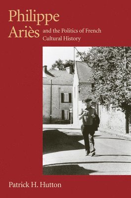 Philippe Aries and the Politics of French Cultural History 1