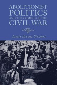 bokomslag Abolitionist Politics and the Coming of the Civil War