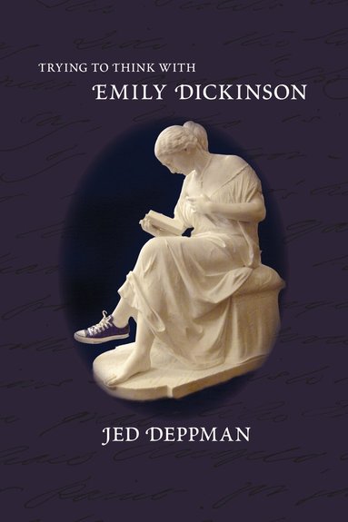 Jed Deppman - Trying to Think with Emily Dickinson, Häftad