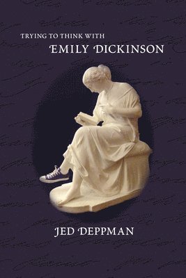 Trying to Think with Emily Dickinson
