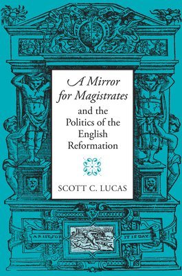 A Mirror for Magistrates and the Politics of the English Reformation 1