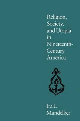 Ira L. Mandelker - Religion, Society, and Utopia in Nineteenth-century America, Häftad