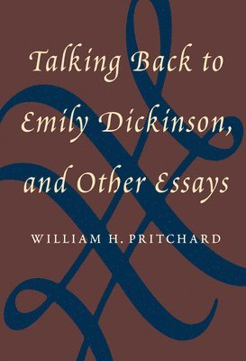William H. Pritchard - Talking Back to Emily Dickinson, and Other Essays, Häftad