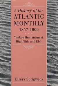 bokomslag A History of the &quot;&quot;Atlantic Monthly, &quot;&quot; 1857-1909