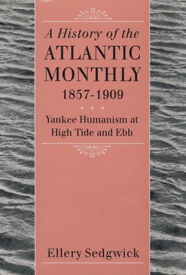 Ellery Sedgwick - History of the ""Atlantic Monthly, "" 1857-1909, Häftad