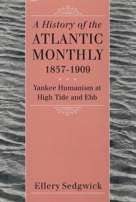 A History of the &quot;&quot;Atlantic Monthly, &quot;&quot; 1857-1909 1