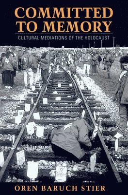 bokomslag Committed to Memory: Cultural Mediations of the Holocaust