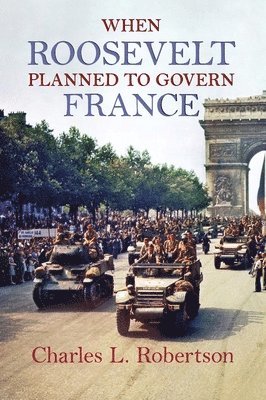 bokomslag When Roosevelt Planned to Govern France