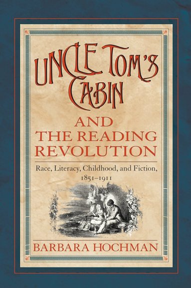 Barbara Hochman - Uncle Tom's Cabin and the Reading Revolution, Häftad