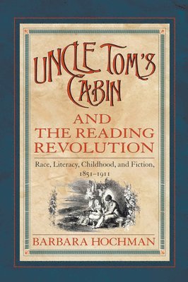 Barbara Hochman - Uncle Tom's Cabin and the Reading Revolution, Häftad
