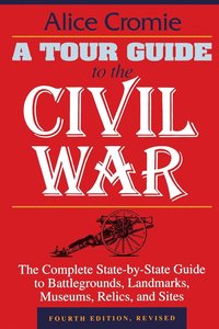 bokomslag A Tour Guide to the Civil War: The Complete State-By-State Guide to Battlegrounds, Landmarks, Museums, Relics, and Sites