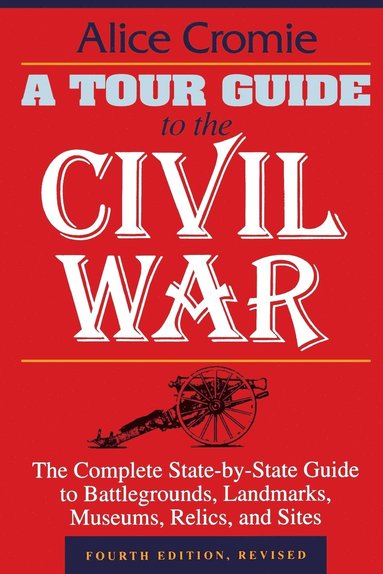 bokomslag A Tour Guide to the Civil War: The Complete State-By-State Guide to Battlegrounds, Landmarks, Museums, Relics, and Sites