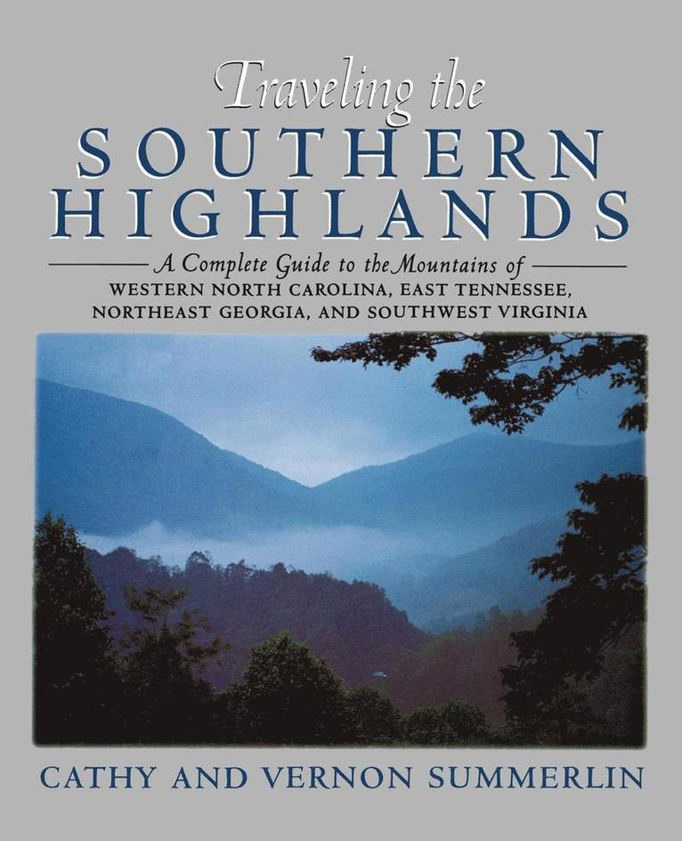 A Traveling the Southern Highlands: A Complete Guide to the Mountains of Western North Carolina, East Tennessee, Northeast Georgia, and Southwest Virg