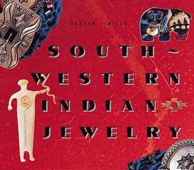 Dexter Cirillo - Southwestern Indian Jewelry, Inbunden