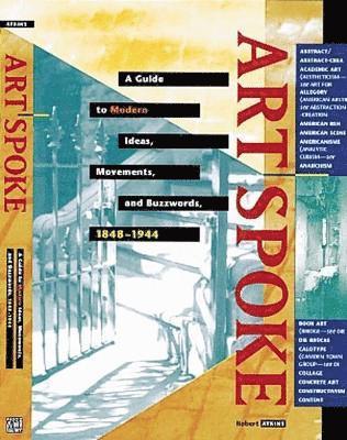 Artspoke: A Guide to Modern Ideas, Movements and Buzzwords 1848-1944 1