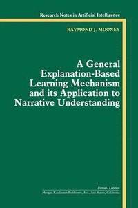 bokomslag A General Explanation-Based Learning Mechanism and its Application to Narrative Understanding