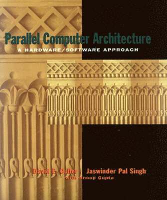 David Culler, Jaswinder Pal Singh, Anoop Gupta - Parallel Computer Architecture, Inbunden