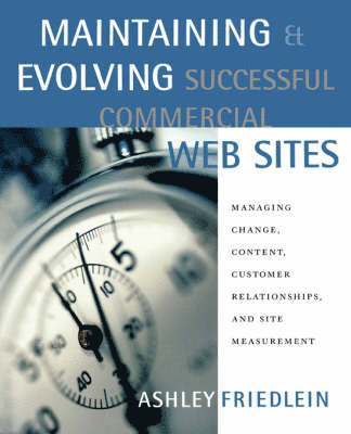 Ashley Friedlein, U.K.) Friedlein, Ashley (e-consultancy, London - Maintaining and Evolving Successful Commercial Web Sites, Häftad