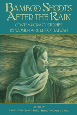 Ann C. Carver, Sung-sheng Yvonne Chang, Sung-Sheng Yvonne Chang, Ann C Carver - Bamboo Shoots After The Rain, Häftad