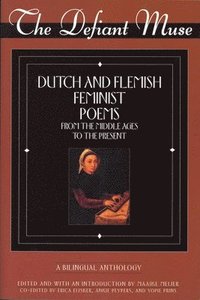 bokomslag The Defiant Muse: Dutch and Flemish Feminist Poems Fro