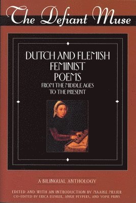 The Defiant Muse: Dutch and Flemish Feminist Poems Fro 1