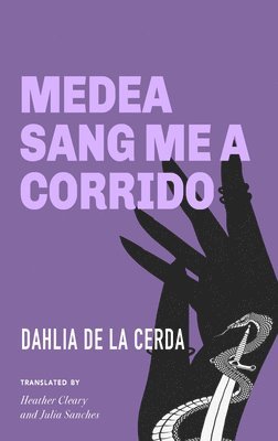 Dahlia de la Cerda - Medea Sang Me a Corrido, Häftad