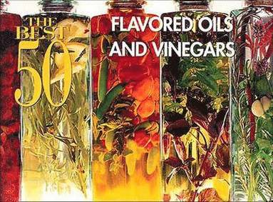 Joanne Foran - The Best 50 Flavored Oils & Vinegars, Häftad